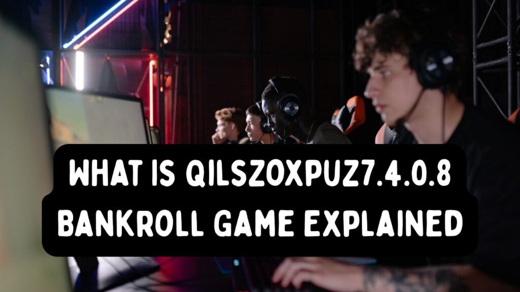 What is qilszoxpuz7.4.0.8 bankroll game